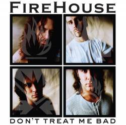 Firehouse (USA) : Don't Treat Me Bad